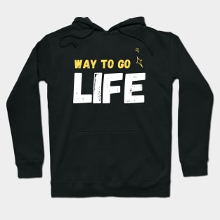 Way to go life Hoodie